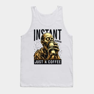 Zombie with coffee - Instant human, just coffee Tank Top